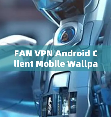 FAN VPN Android Client Mobile Wallpaper Tutorial